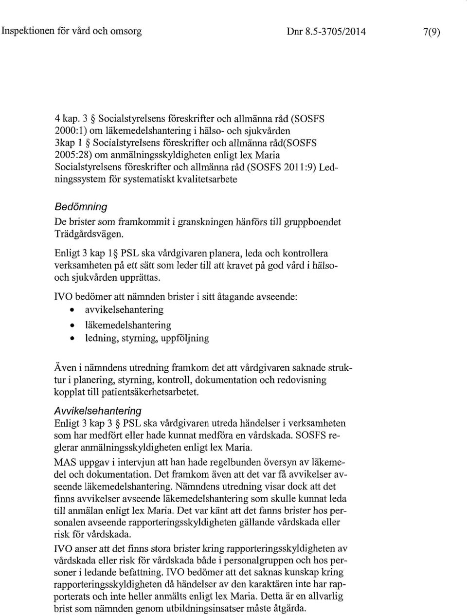 anmälningsskyldigheten enligt lex Maria Socialstyrelsens foreskrifter och allmänna råd (SOSFS 2011 :9) Ledningssystern for systematiskt kvalitetsarbete Bedömning De brister som framkornmit i