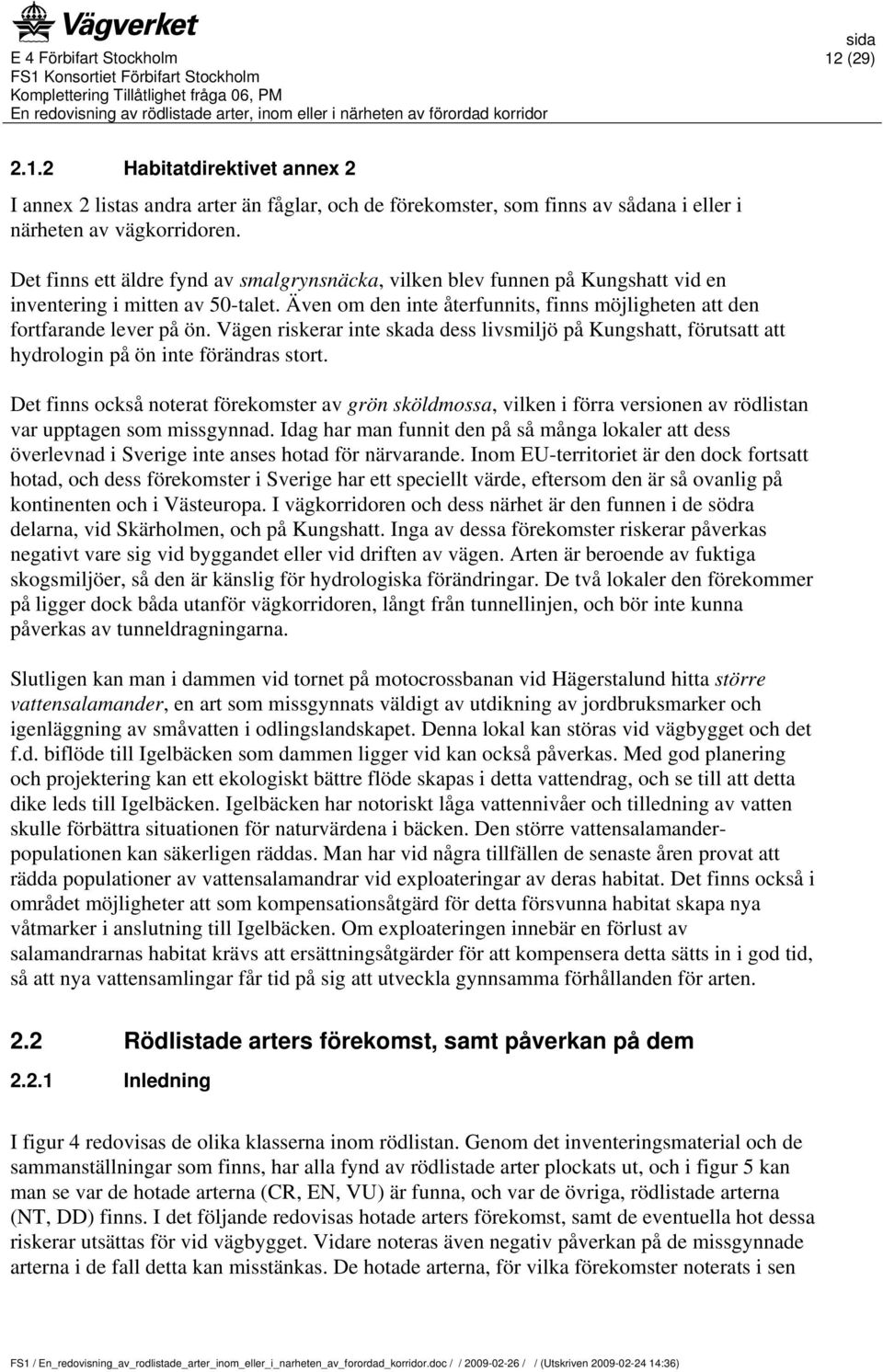 Vägen riskerar inte skada dess livsmiljö på Kungshatt, förutsatt att hydrologin på ön inte förändras stort.