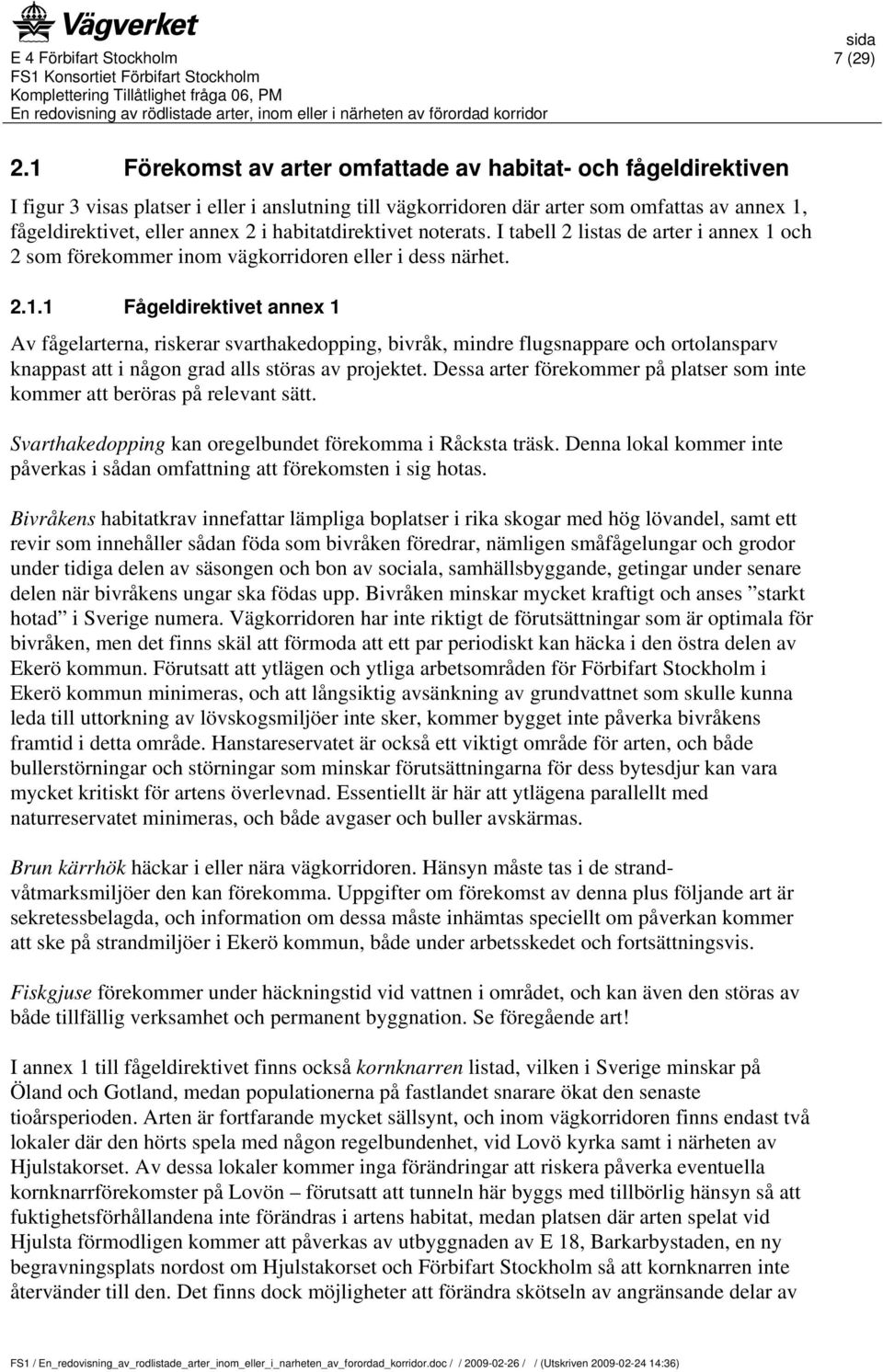 habitatdirektivet noterats. I tabell 2 listas de arter i annex 1 