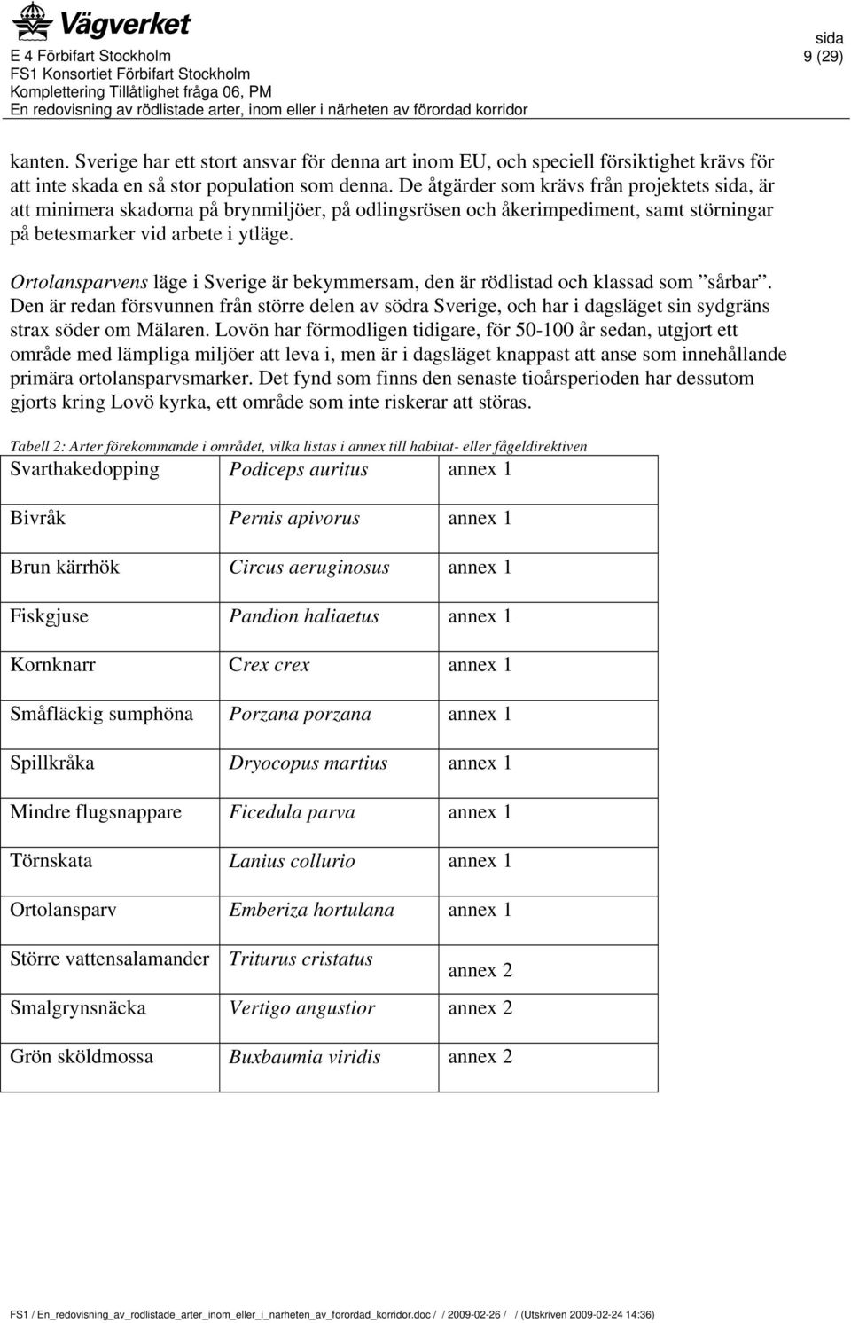 Ortolansparvens läge i Sverige är bekymmersam, den är rödlistad och klassad som sårbar.