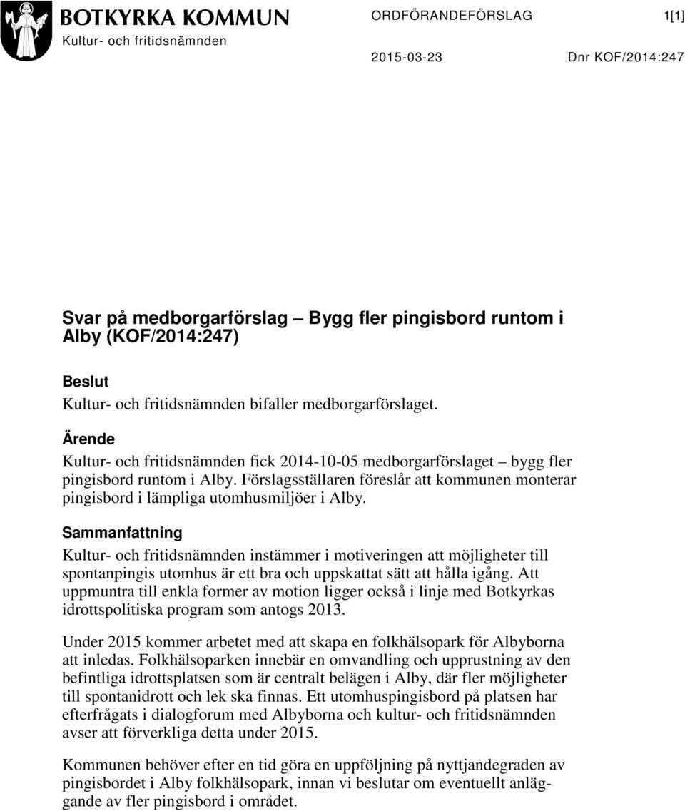 Förslagsställaren föreslår att kommunen monterar pingisbord i lämpliga utomhusmiljöer i Alby.