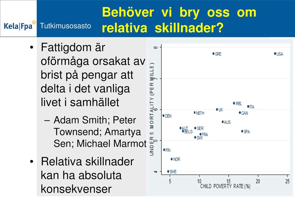 Townsend; Amartya Sen; Michael Marmot Relativa skillnader kan ha