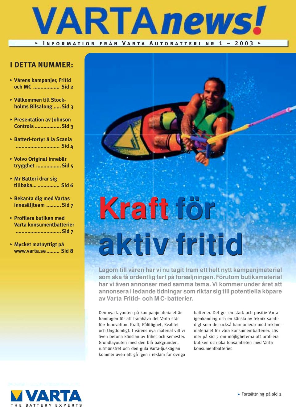 .. Sid 7 Profilera butiken med Varta konsumentbatterier... Sid 7 Mycket matnyttigt på www.varta.se.