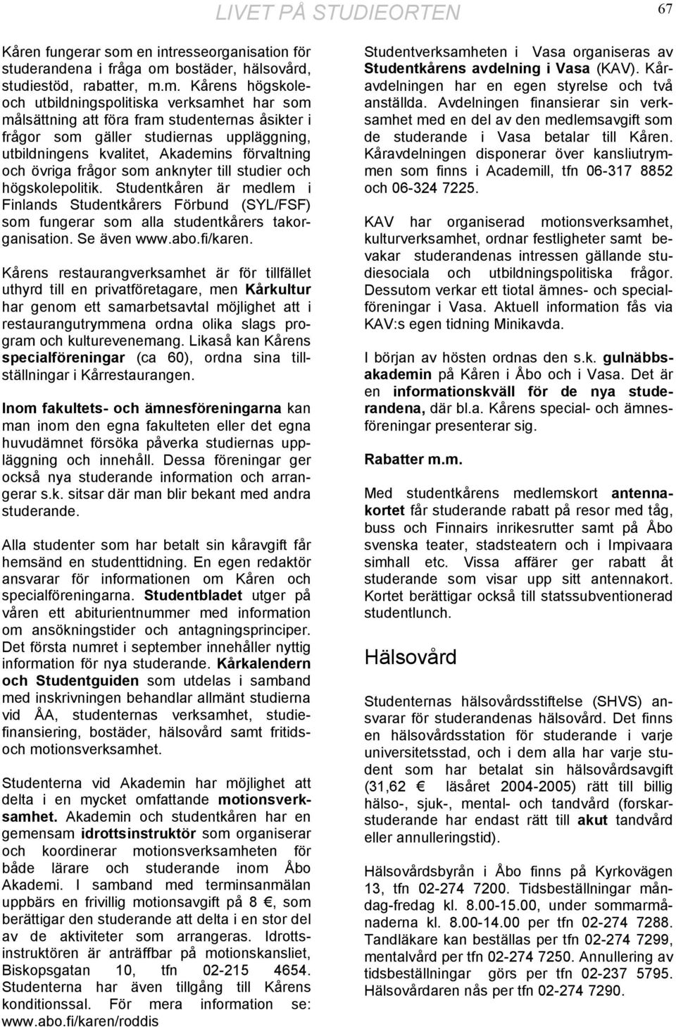 bostäder, hälsovård, studiestöd, rabatter, m.