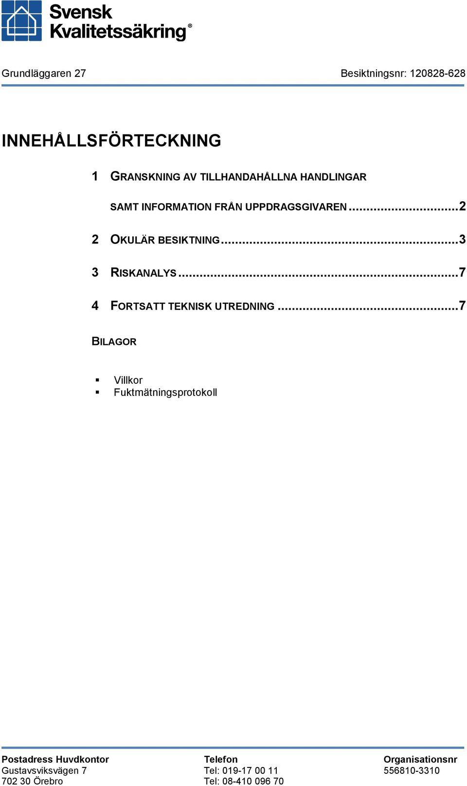 ..7 4 FORTSATT TEKNISK UTREDNING.