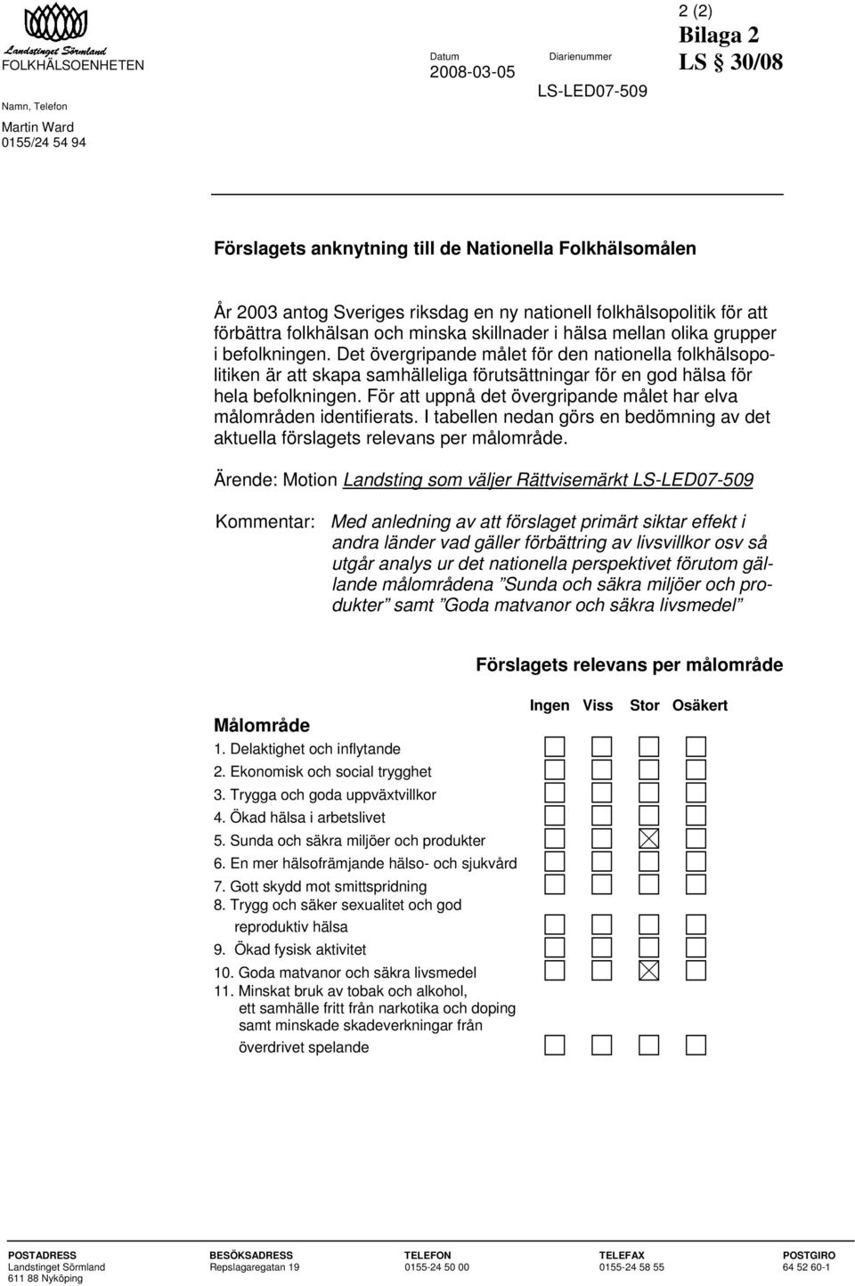 Det övergripande målet för den nationella folkhälsopolitiken är att skapa samhälleliga förutsättningar för en god hälsa för hela befolkningen.