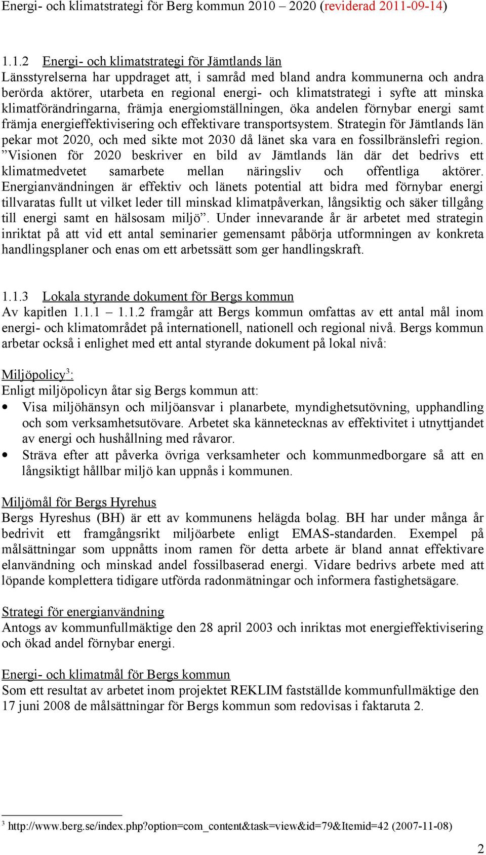 Strategin för Jämtlands län pekar mot 2020, och med sikte mot 2030 då länet ska vara en fossilbränslefri region.