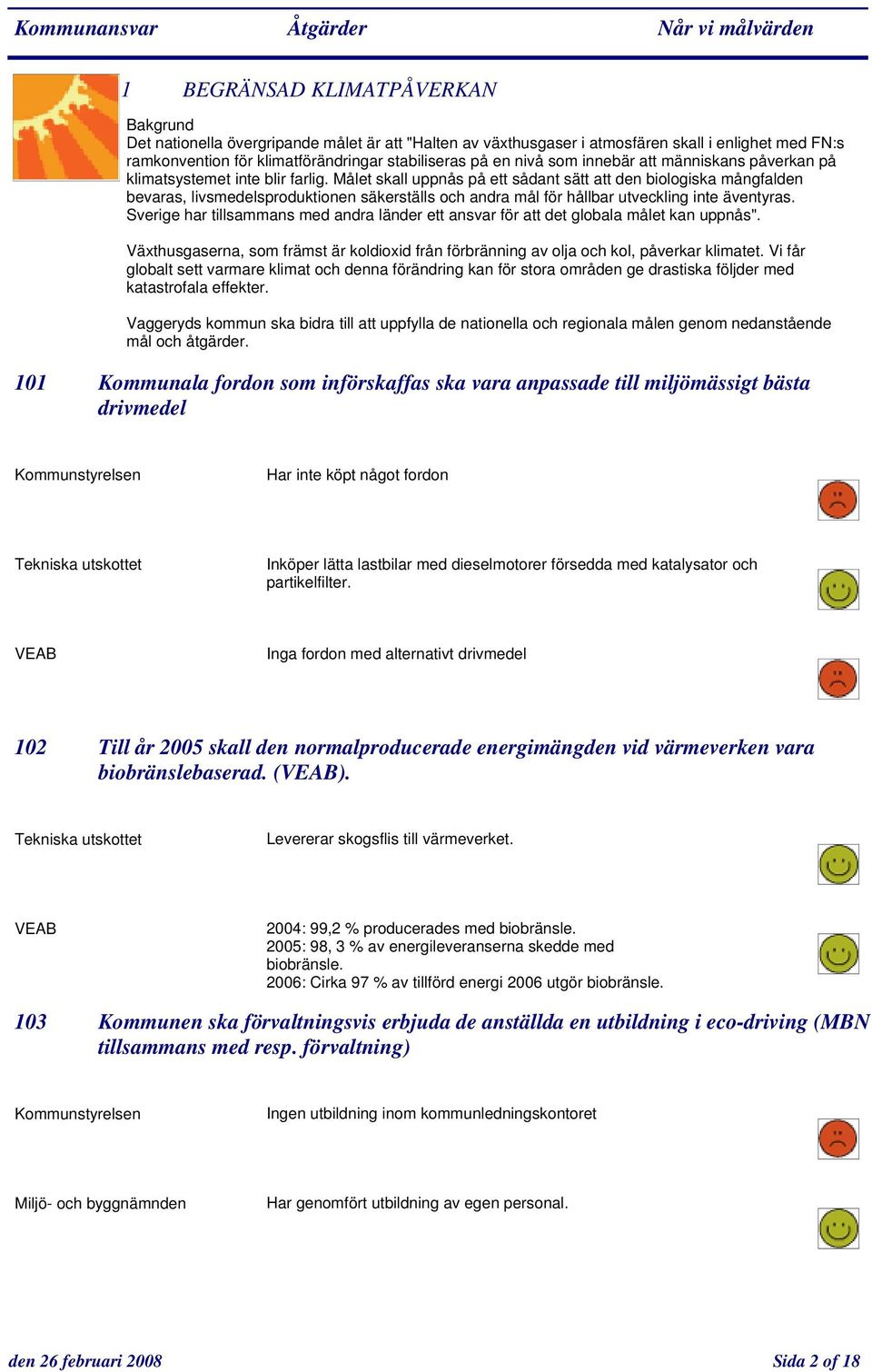 Målet skall uppnås på ett sådant sätt att den biologiska mångfalden bevaras, livsmedelsproduktionen säkerställs och andra mål för hållbar utveckling inte äventyras.