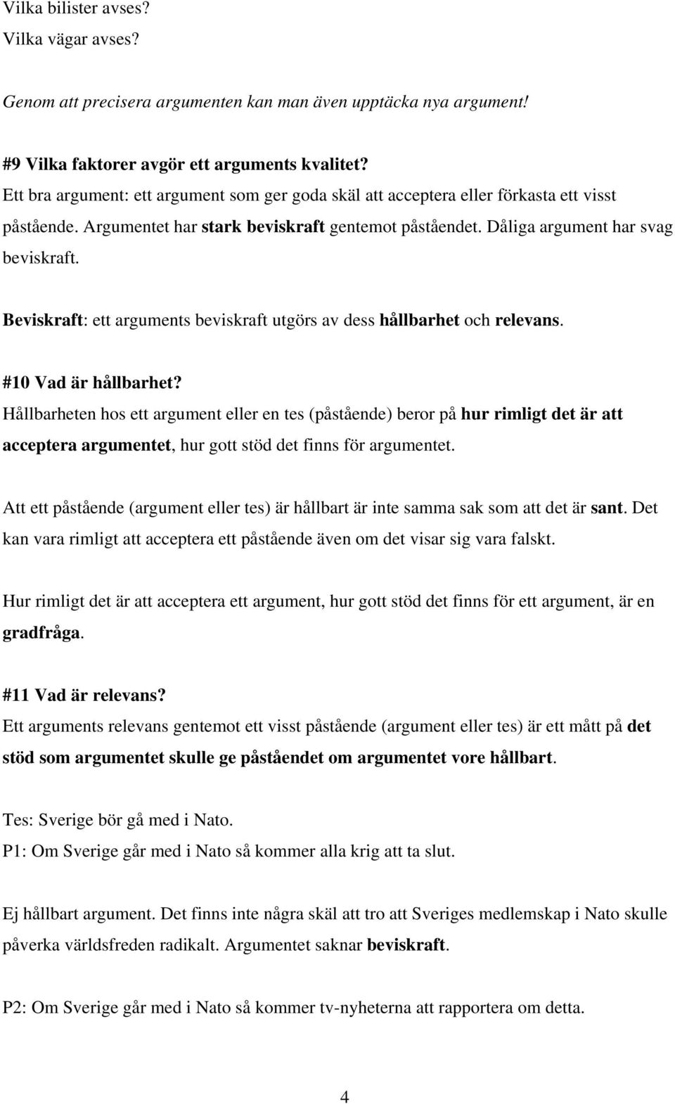 Beviskraft: ett arguments beviskraft utgörs av dess hållbarhet och relevans. #10 Vad är hållbarhet?