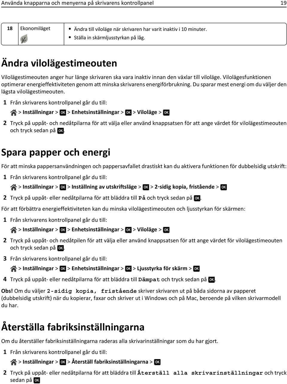 Vilolägesfunktionen optimerar energieffektiviteten genom att minska skrivarens energiförbrukning. Du sparar mest energi om du väljer den lägsta vilolägestimeouten.