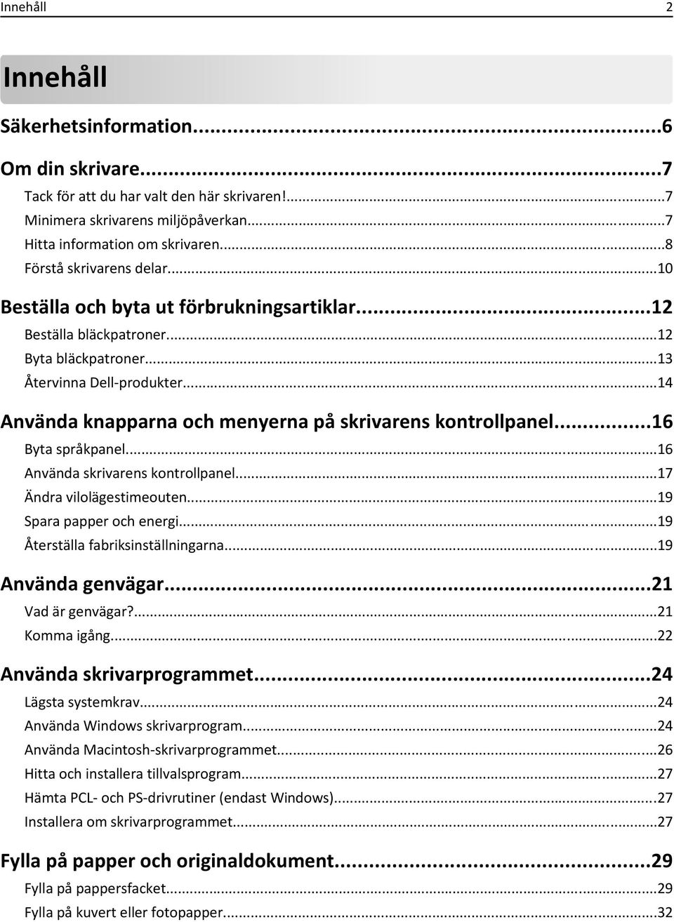 ..14 Använda knapparna och menyerna på skrivarens kontrollpanel...16 Byta språkpanel...16 Använda skrivarens kontrollpanel...17 Ändra vilolägestimeouten...19 Spara papper och energi.