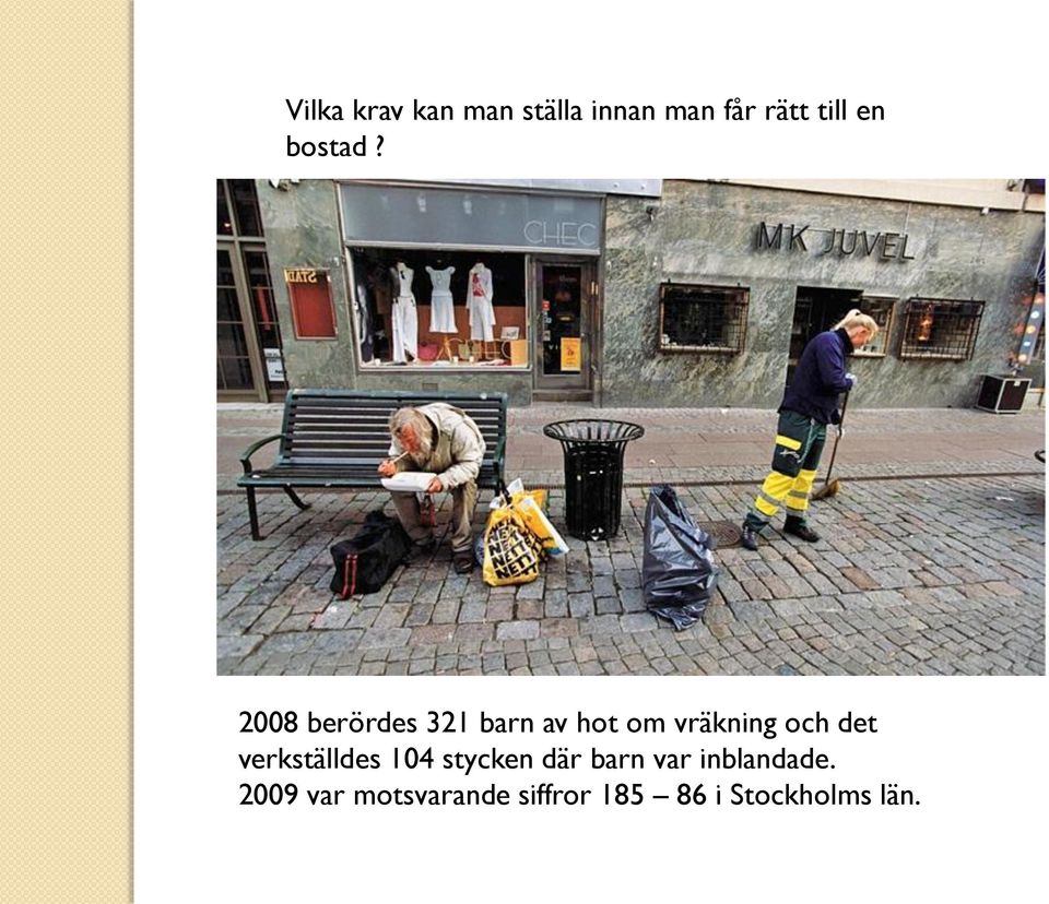 2008 berördes 321 barn av hot om vräkning och det