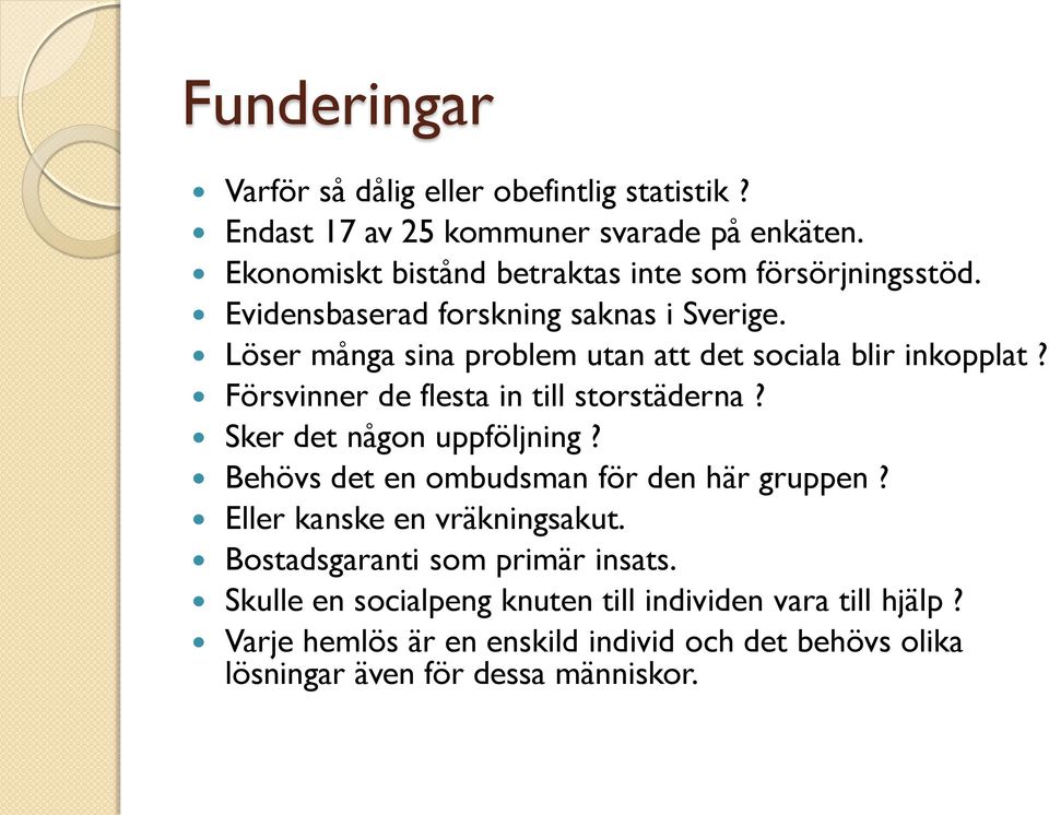 Löser många sina problem utan att det sociala blir inkopplat? Försvinner de flesta in till storstäderna? Sker det någon uppföljning?