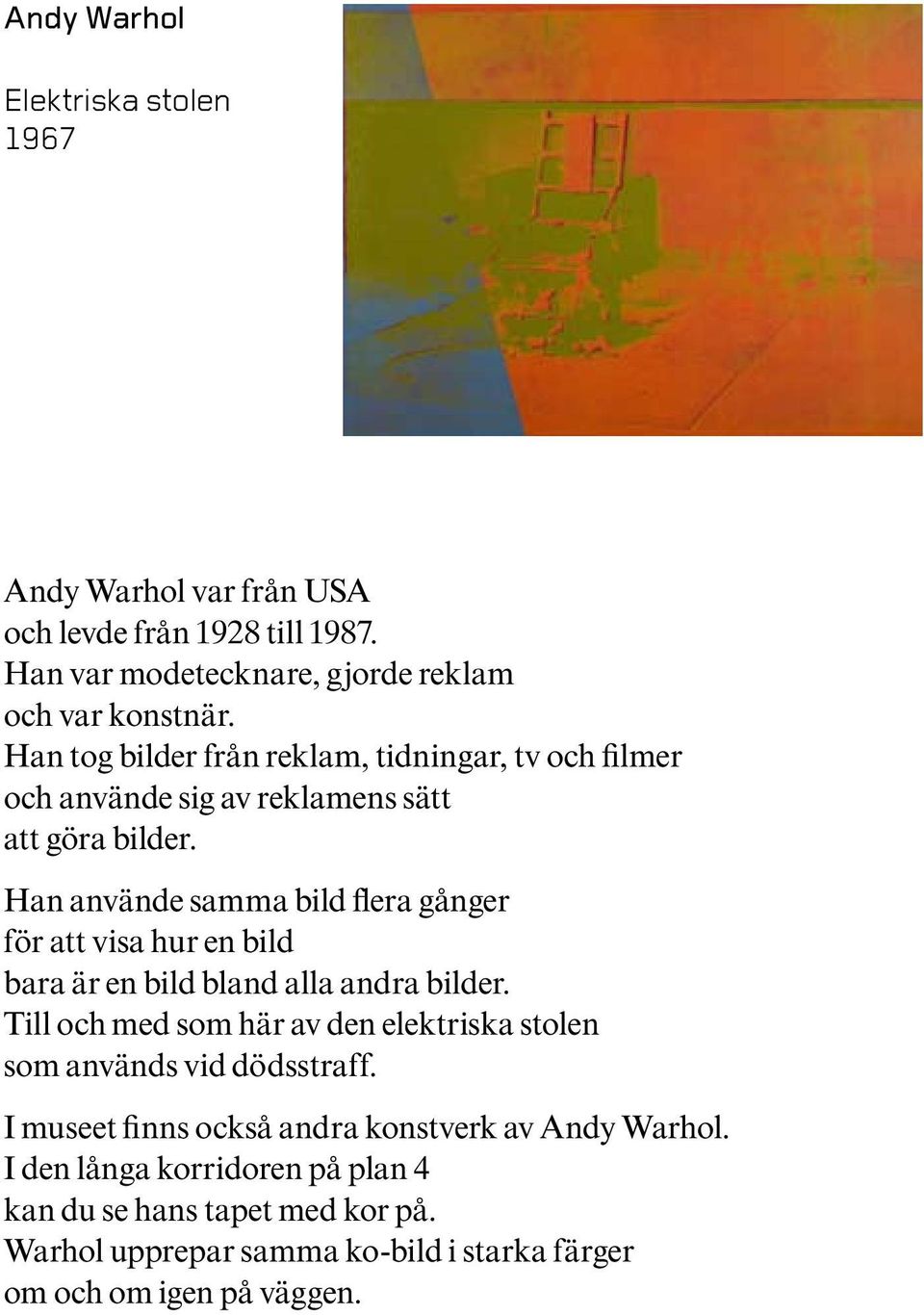 Han använde samma bild flera gånger för att visa hur en bild bara är en bild bland alla andra bilder.