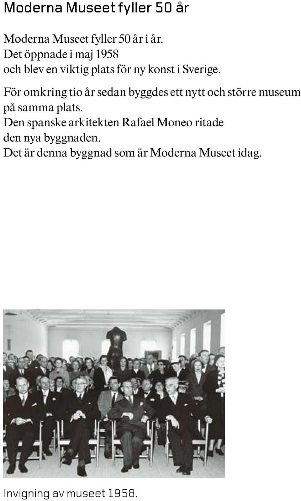För omkring tio år sedan byggdes ett nytt och större museum på samma plats.