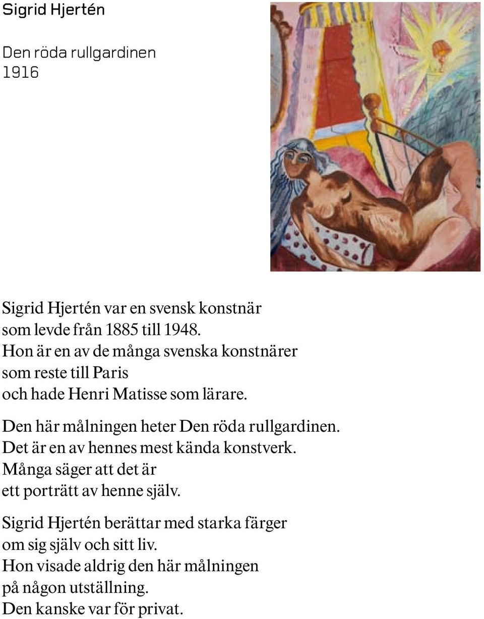 Den här målningen heter Den röda rullgardinen. Det är en av hennes mest kända konstverk.