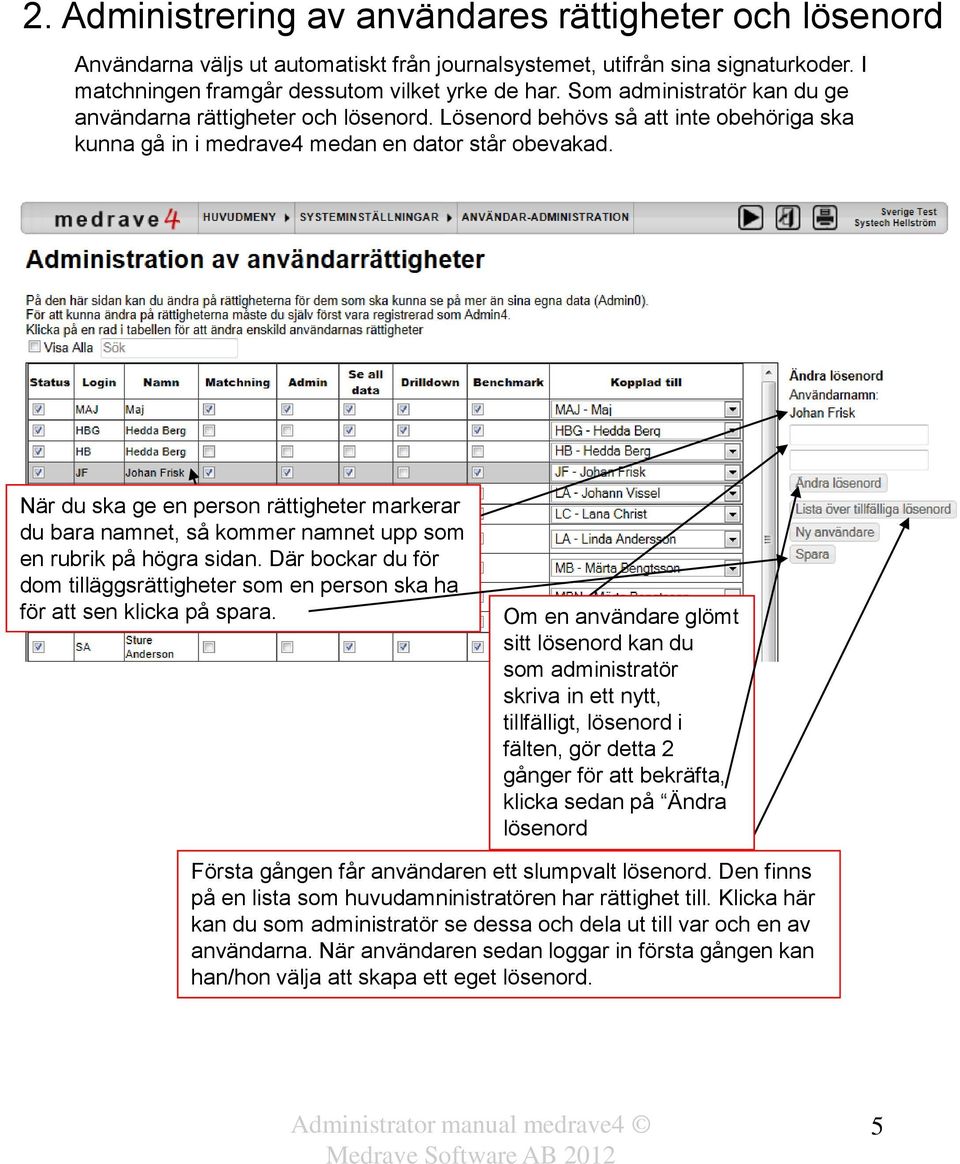 När du ska ge en person rättigheter markerar du bara namnet, så kommer namnet upp som en rubrik på högra sidan.