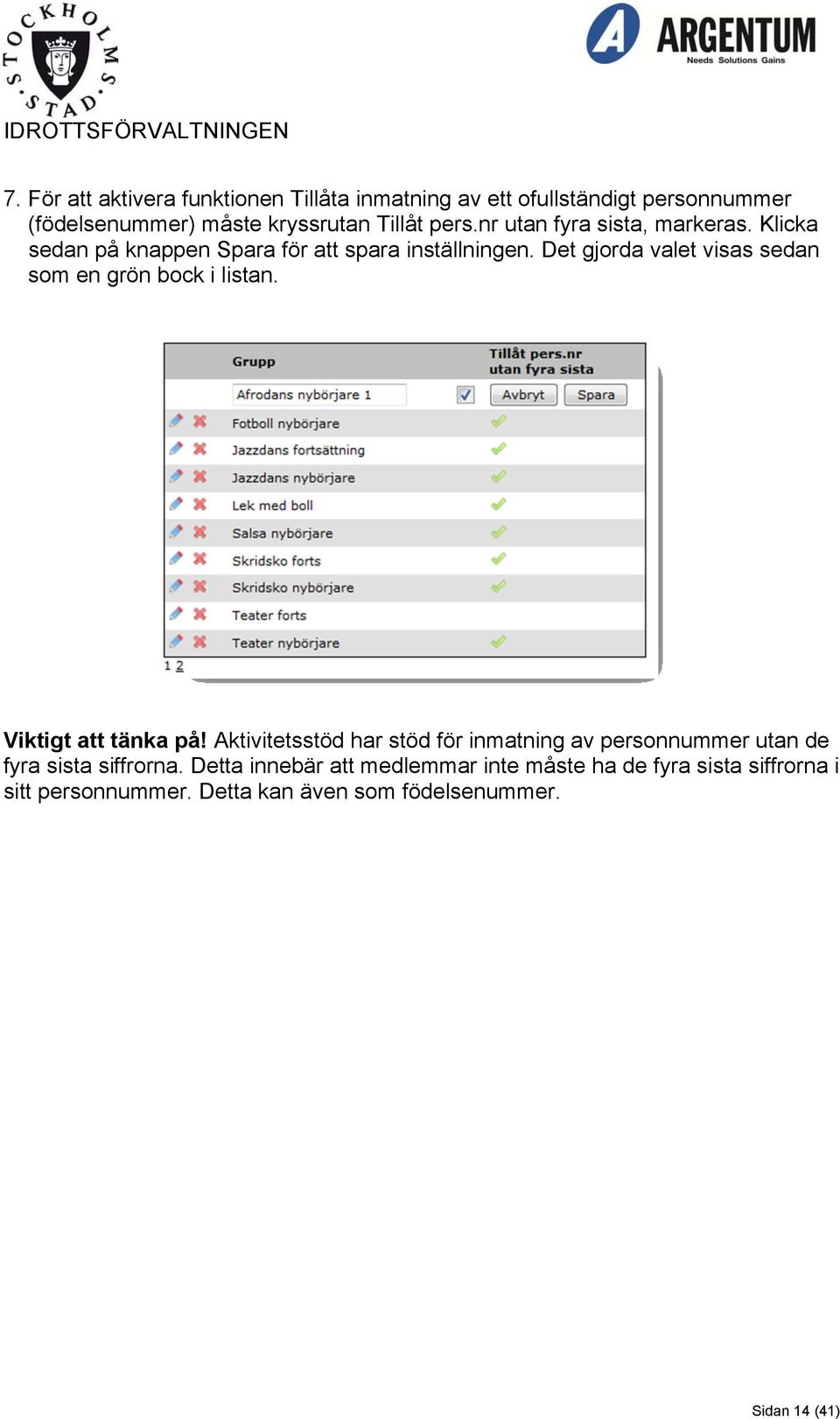 Det gjorda valet visas sedan som en grön bock i listan. Viktigt att tänka på!