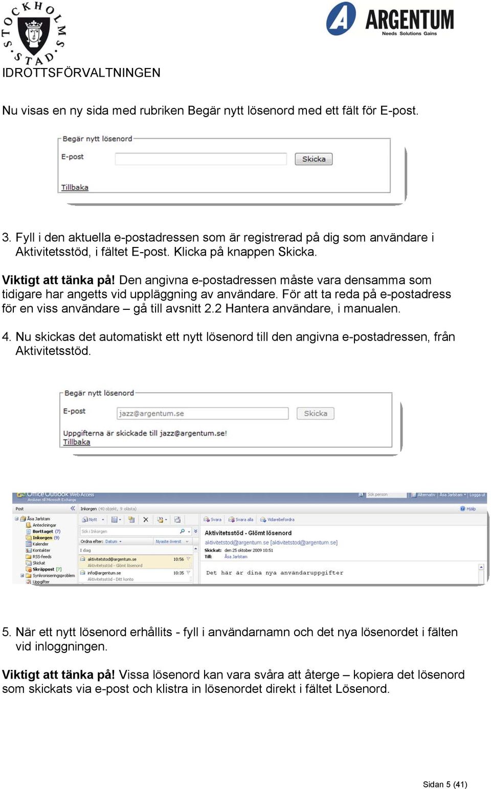 För att ta reda på e-postadress för en viss användare gå till avsnitt 2.2 Hantera användare, i manualen. 4.