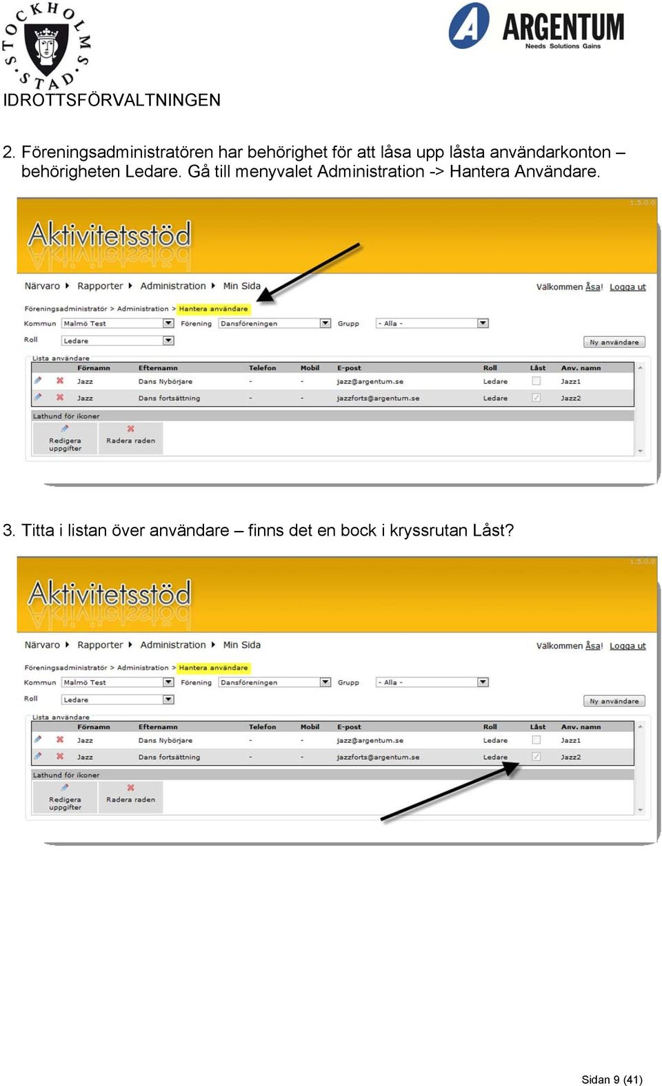 Gå till menyvalet Administration -> Hantera Användare. 3.