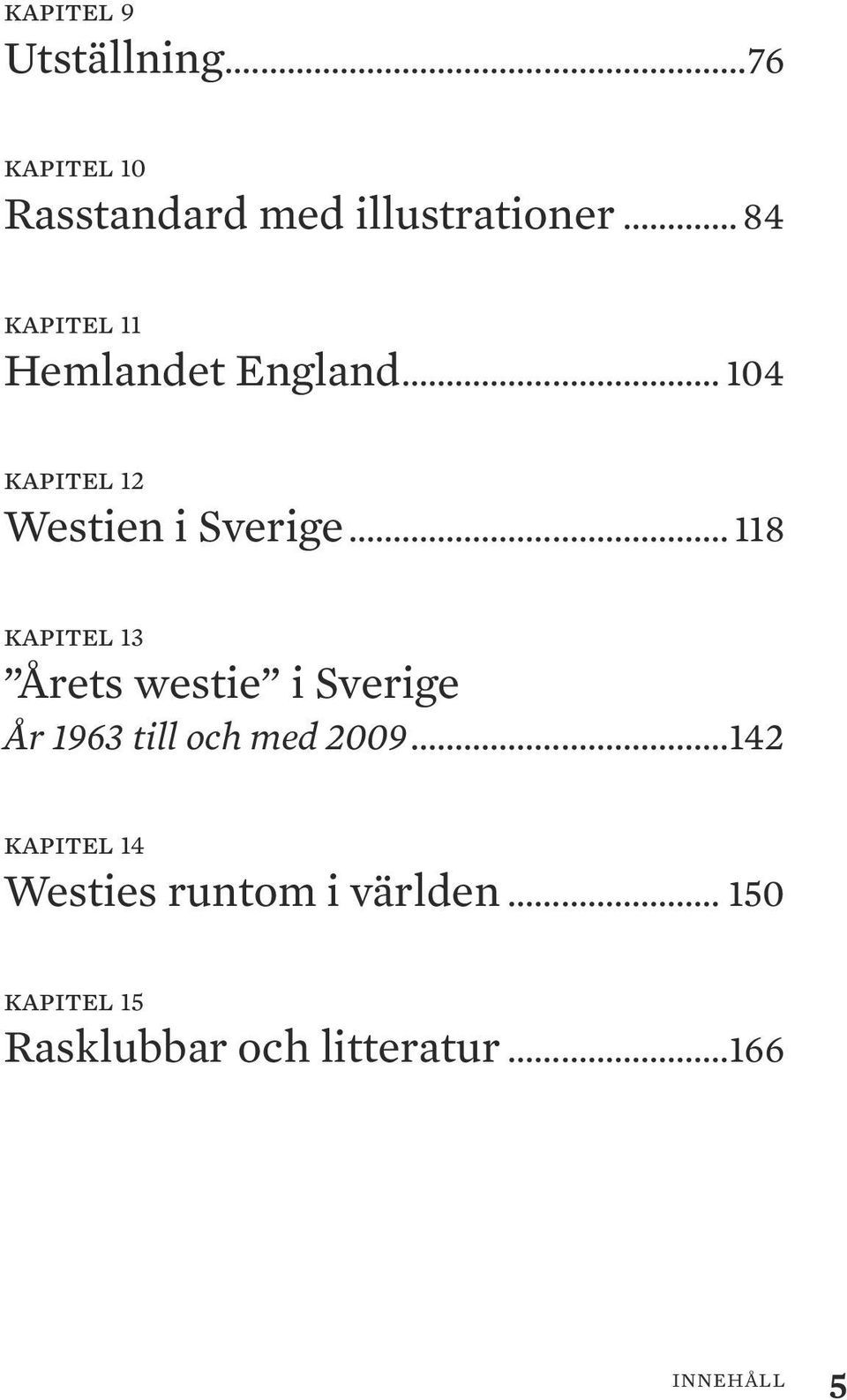 .. 118 kapitel 13 Årets westie i Sverige År 1963 till och med 2009.
