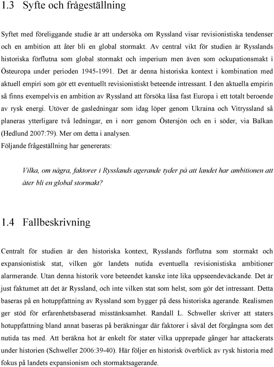 Det är denna historiska kontext i kombination med aktuell empiri som gör ett eventuellt revisionistiskt beteende intressant.