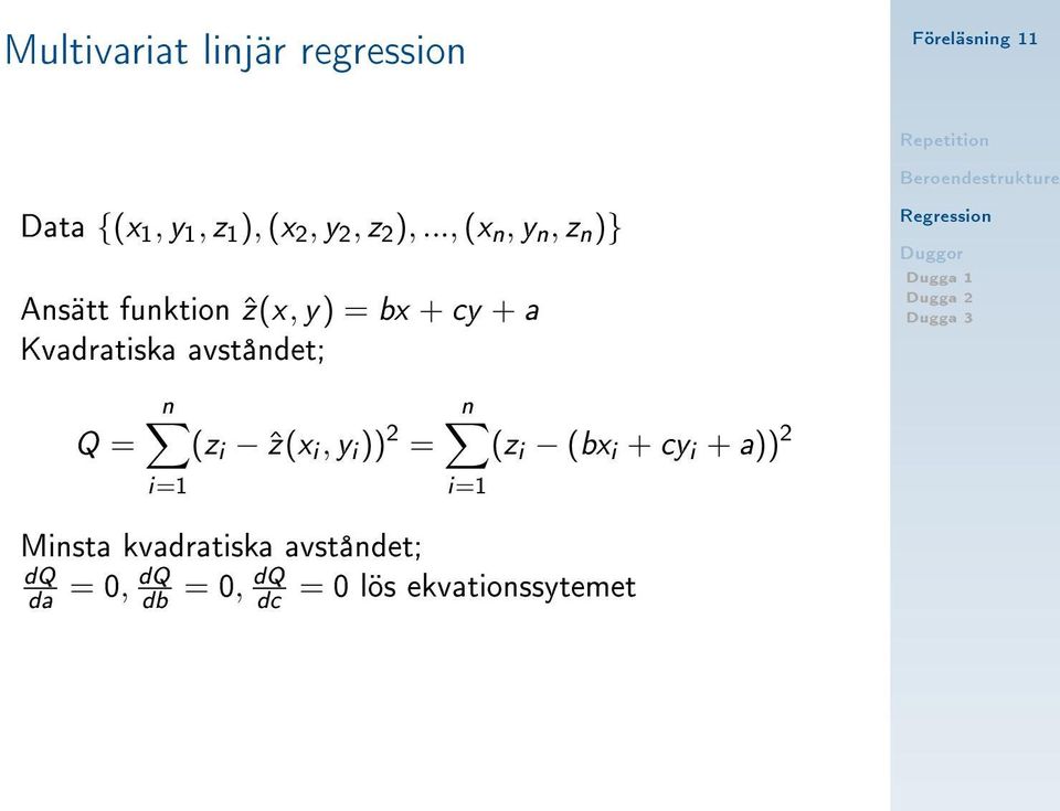 avståndet; Q = n (z i ẑ(x i, y i )) 2 = i=1 n (z i (bx i + cy i + a)) 2 i=1