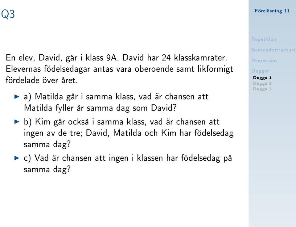 a) Matilda går i samma klass, vad är chansen att Matilda fyller år samma dag som David?