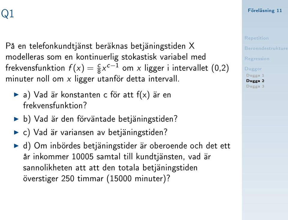 a) Vad är konstanten c för att f(x) är en frekvensfunktion? b) Vad är den förväntade betjäningstiden?