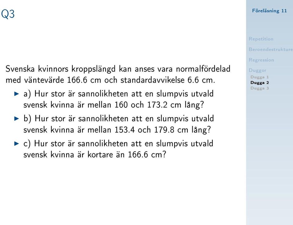 2 cm lång? b) Hur stor är sannolikheten att en slumpvis utvald svensk kvinna är mellan 153.4 och 179.