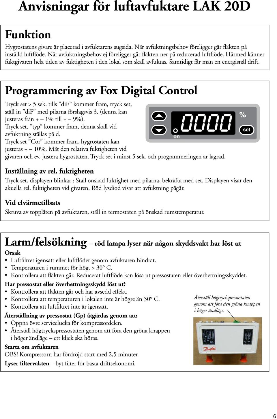 Programmering av Fox Digital Control Tryck set > 5 sek. tills dif kommer fram, tryck set, ställ in dif med pilarna förslagsvis 3. (denna kan justeras från + 1% till + 9%).