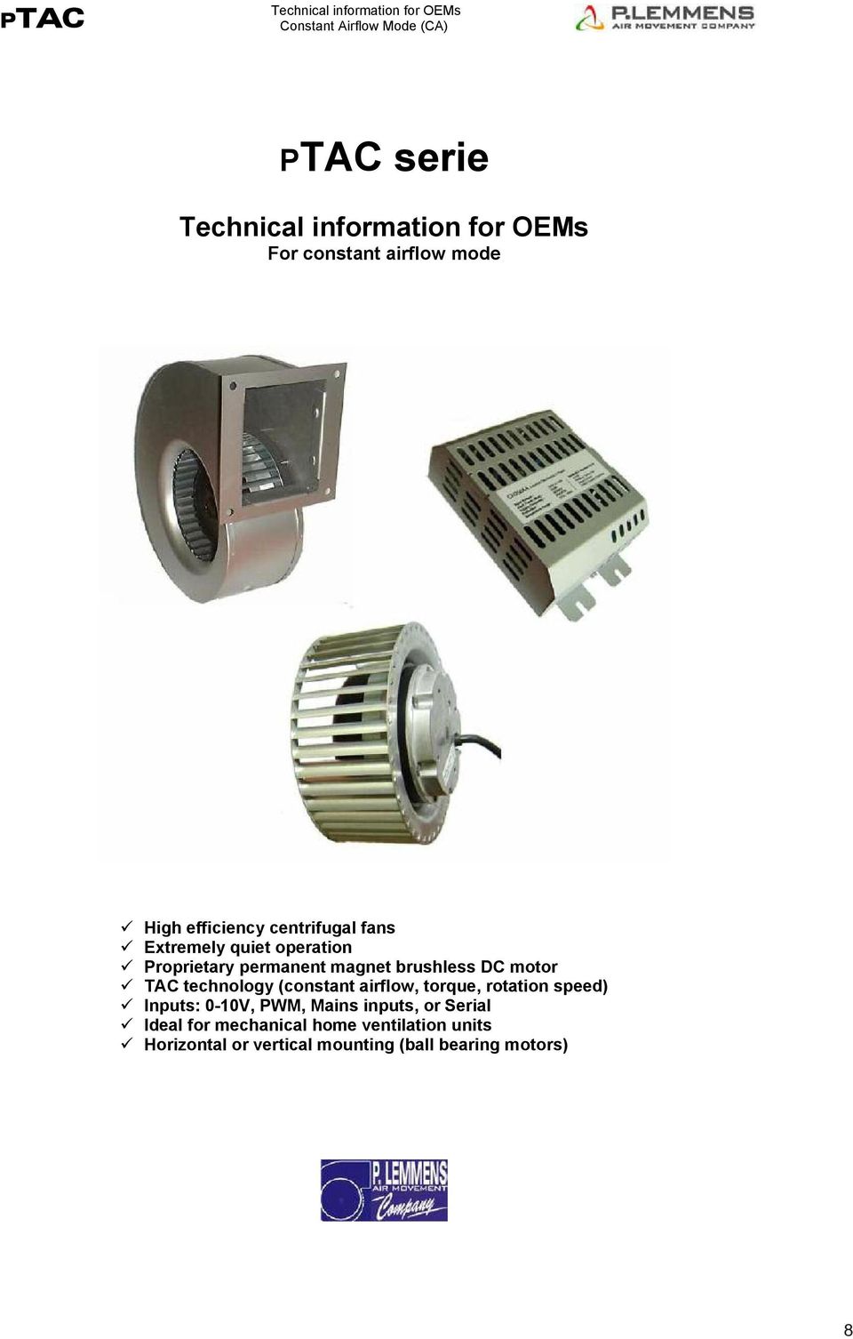 brushless DC motor TAC technology (constant airflow, torque, rotation speed) Inputs: 0-10V, PWM, Mains