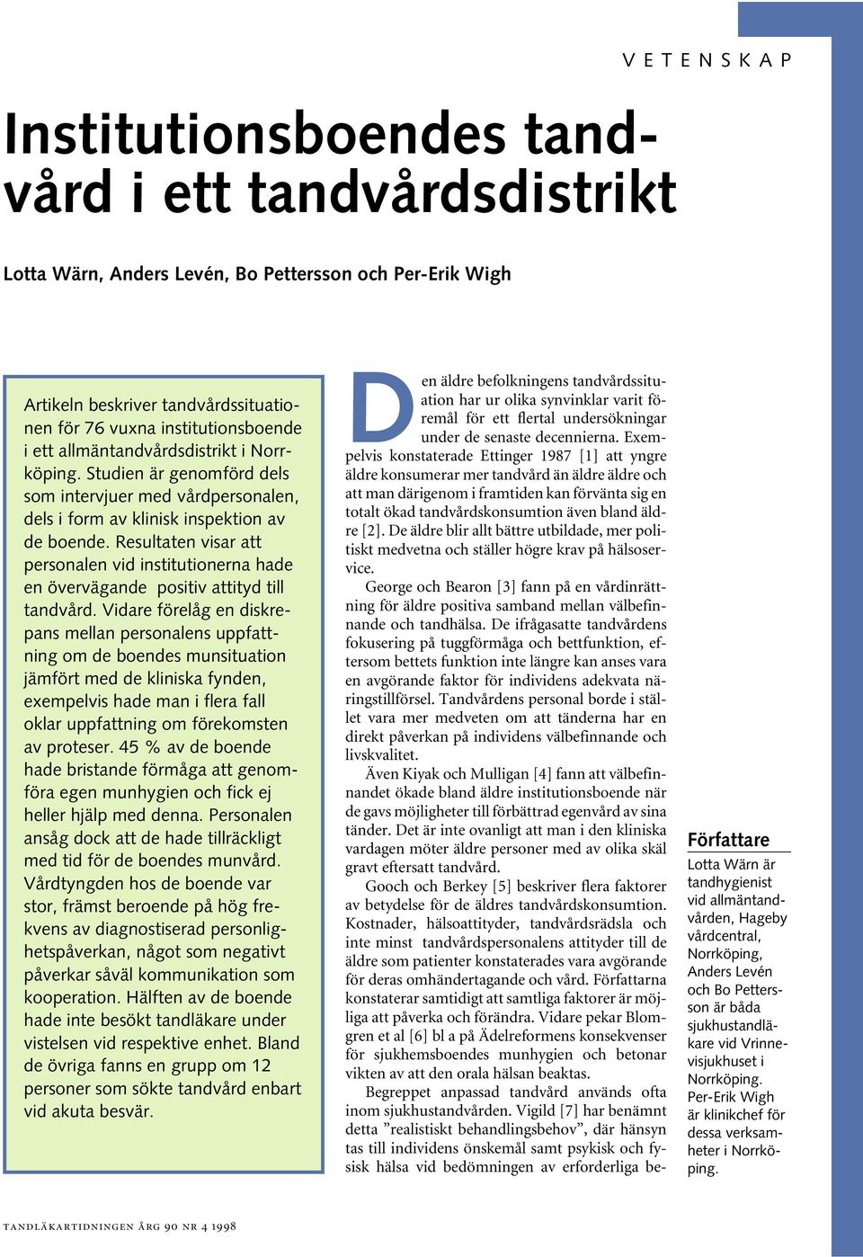 Resultaten visar att personalen vid institutionerna hade en övervägande positiv attityd till tandvård.