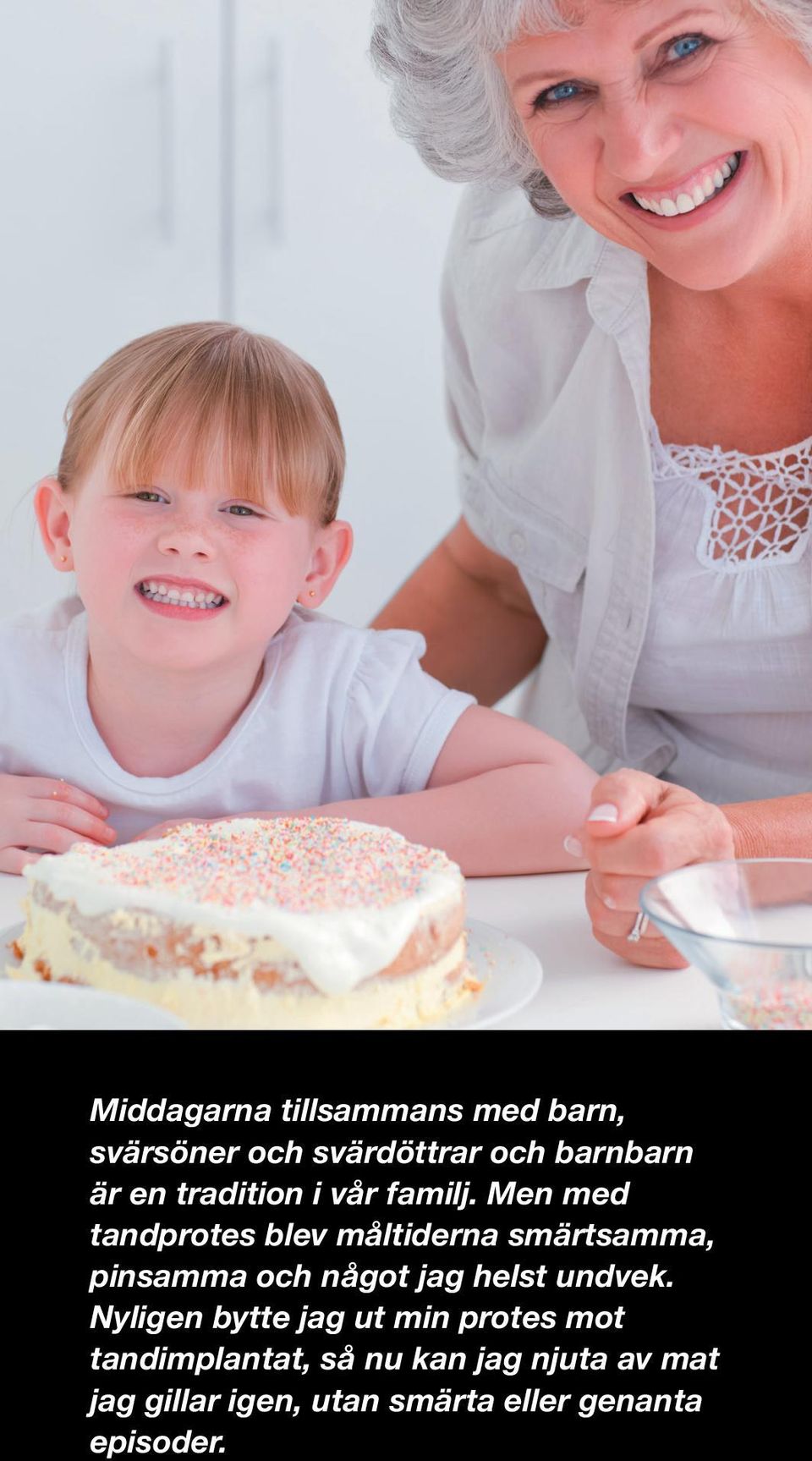 Men med tandprotes blev måltiderna smärtsamma, pinsamma och något jag helst