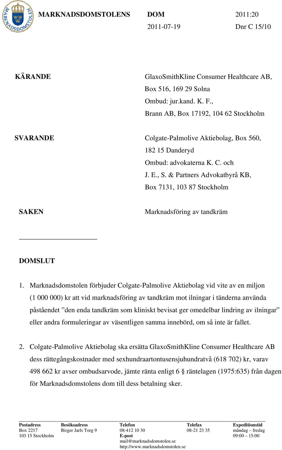 & Partners Advokatbyrå KB, Box 7131, 103 87 Stockholm SAKEN Marknadsföring av tandkräm DOMSLUT 1.