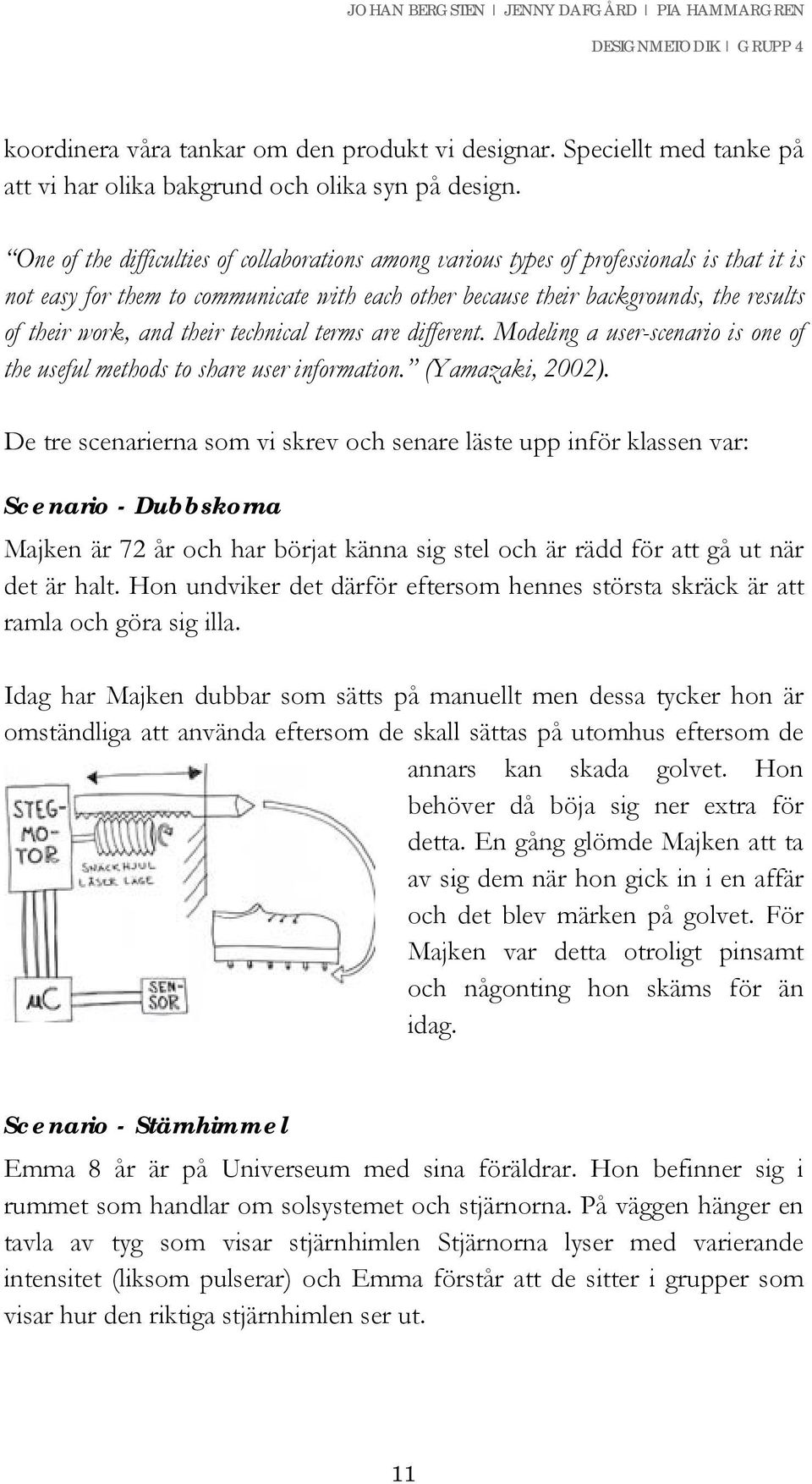 their technical terms are different. Modeling a user-scenario is one of the useful methods to share user information. (Yamazaki, 2002).