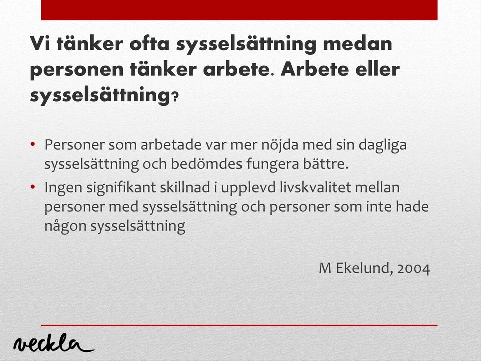 Personer som arbetade var mer nöjda med sin dagliga sysselsättning och bedömdes