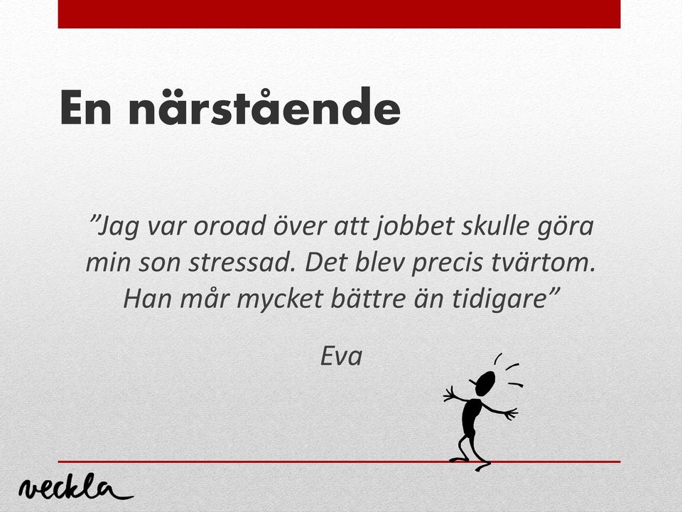 stressad. Det blev precis tvärtom.