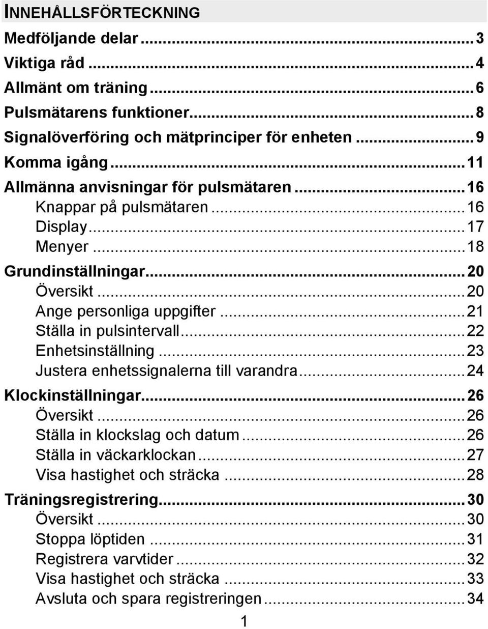 ..21 Ställa in pulsintervall...22 Enhetsinställning...23 Justera enhetssignalerna till varandra...24 Klockinställningar...26 Översikt...26 Ställa in klockslag och datum.