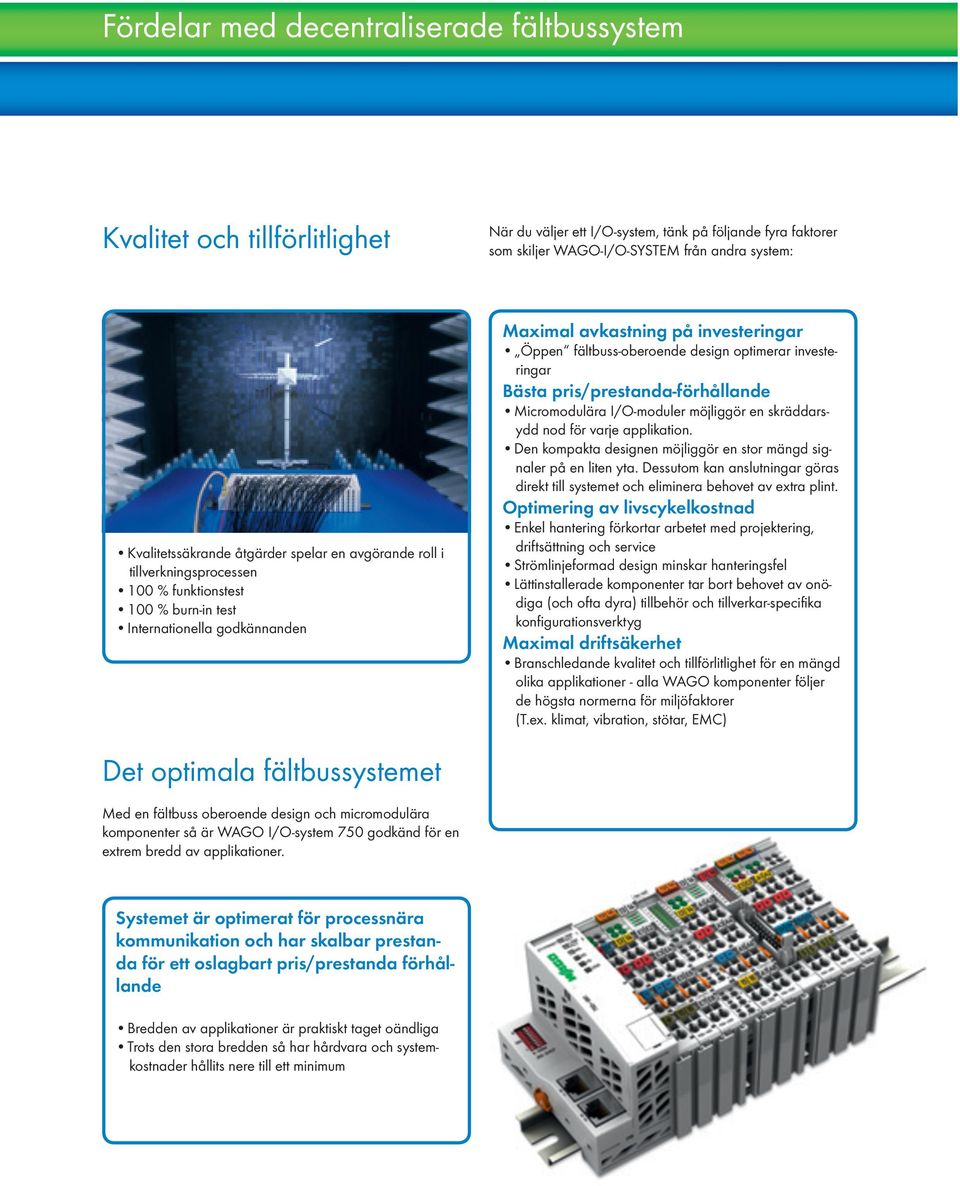 optimerar investeringar Bästa pris/prestanda-förhållande Micromodulära I/O-moduler möjliggör en skräddarsydd nod för varje applikation.