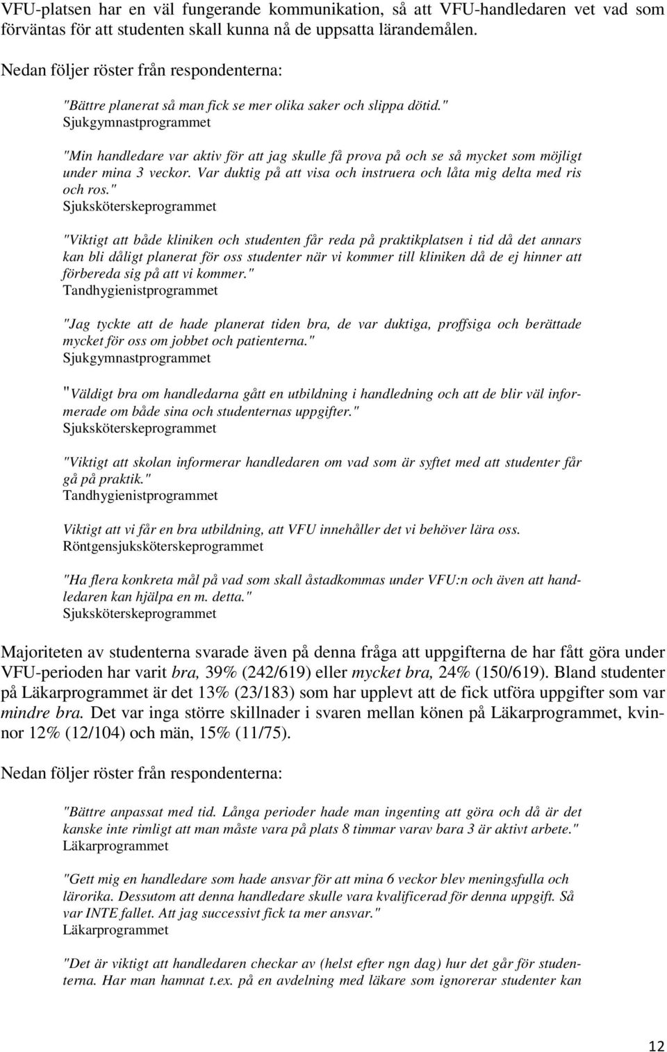 " Sjukgymnastprogrammet "Min handledare var aktiv för att jag skulle få prova på och se så mycket som möjligt under mina 3 veckor.