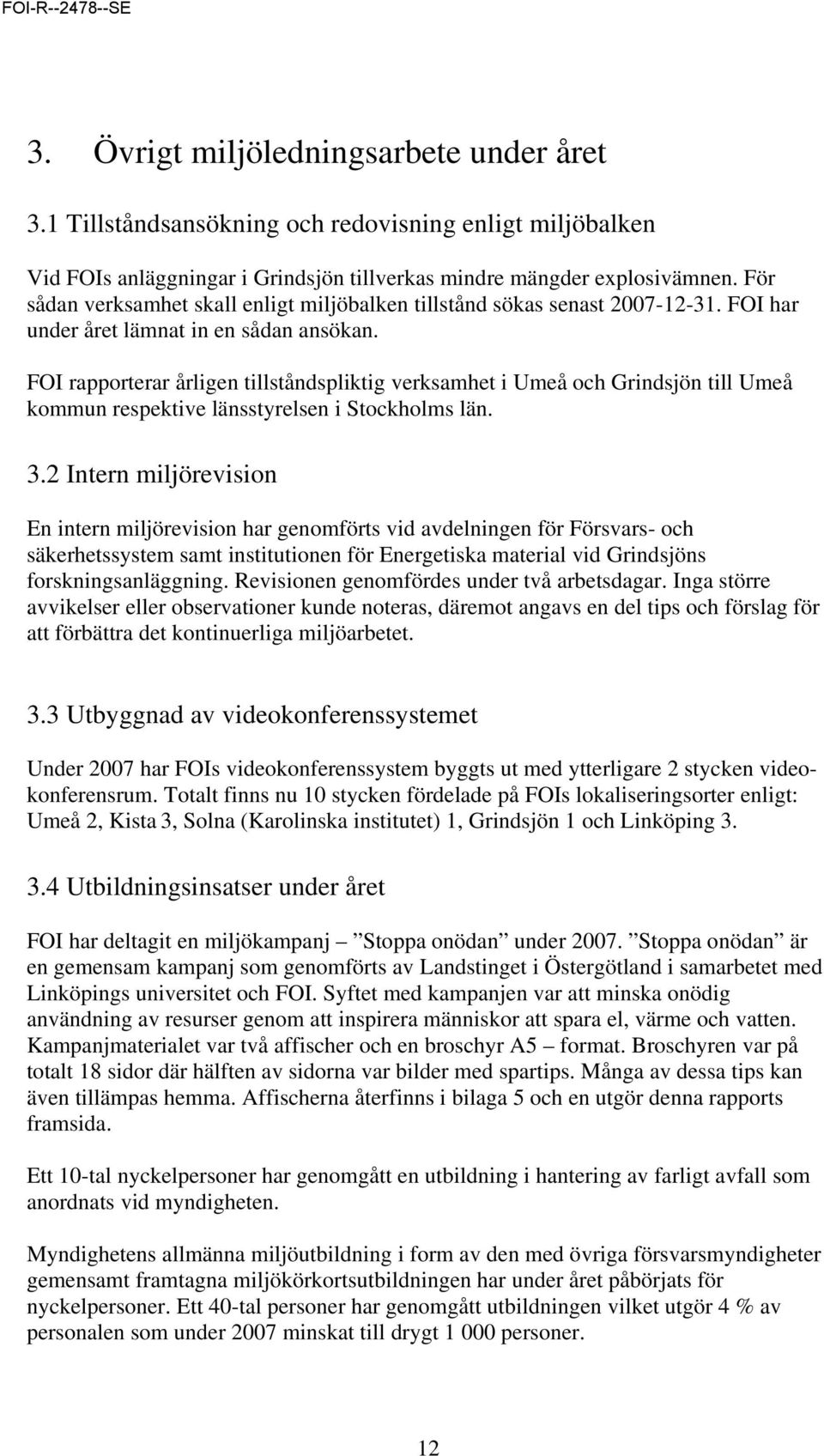FOI rapporterar årligen tillståndspliktig verksamhet i Umeå och Grindsjön till Umeå kommun respektive länsstyrelsen i Stockholms län. 3.