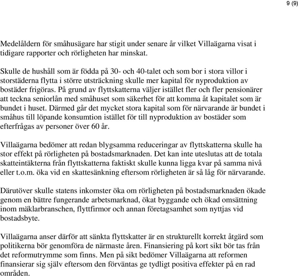 På grund av flyttskatterna väljer istället fler och fler pensionärer att teckna seniorlån med småhuset som säkerhet för att komma åt kapitalet som är bundet i huset.