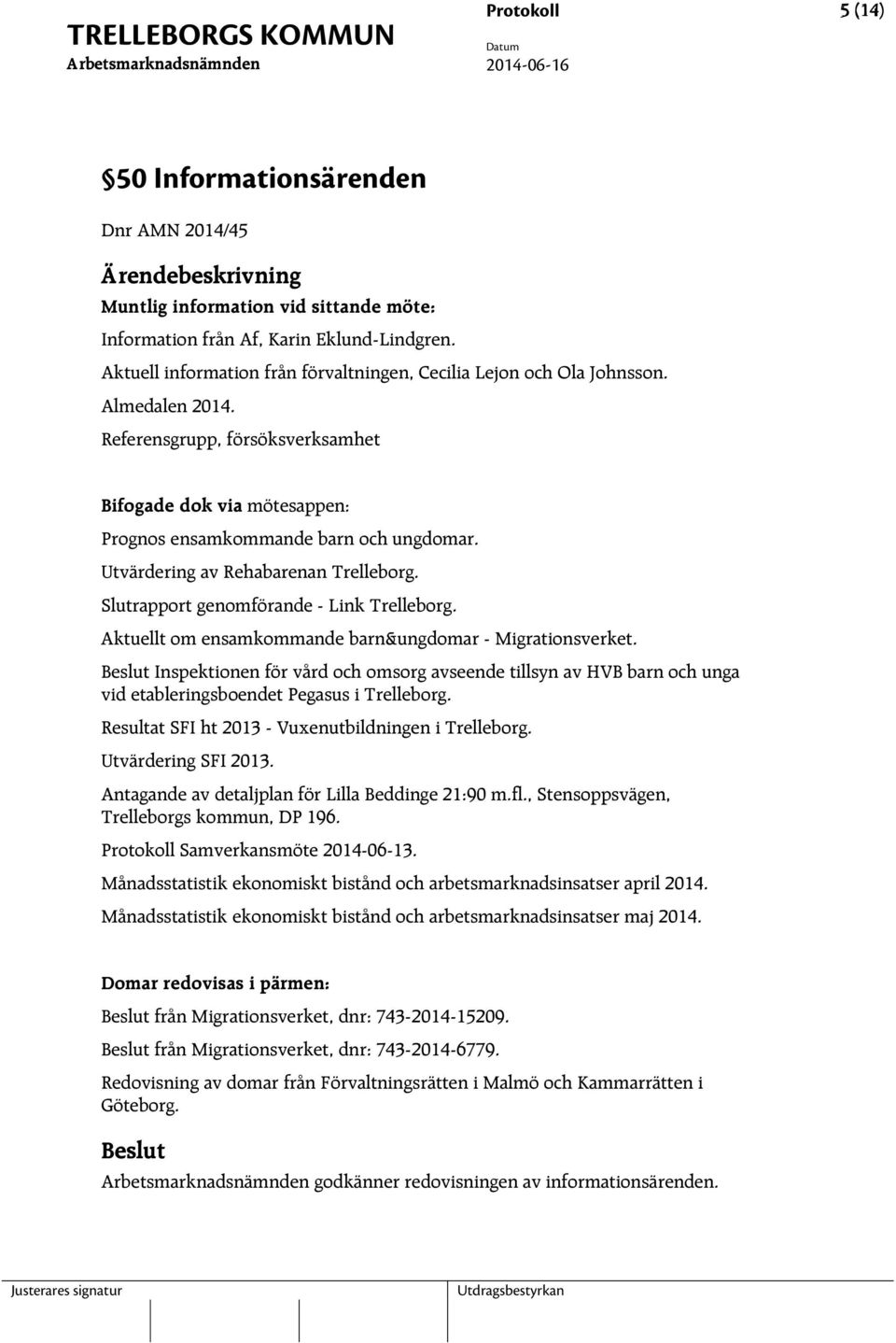 Utvärdering av Rehabarenan Trelleborg. Slutrapport genomförande - Link Trelleborg. Aktuellt om ensamkommande barn&ungdomar - Migrationsverket.