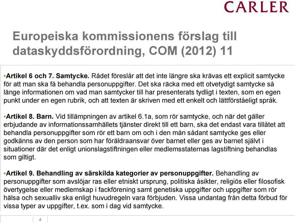 enkelt och lättförståeligt språk. Artikel 8. Barn. Vid tillämpningen av artikel 6.