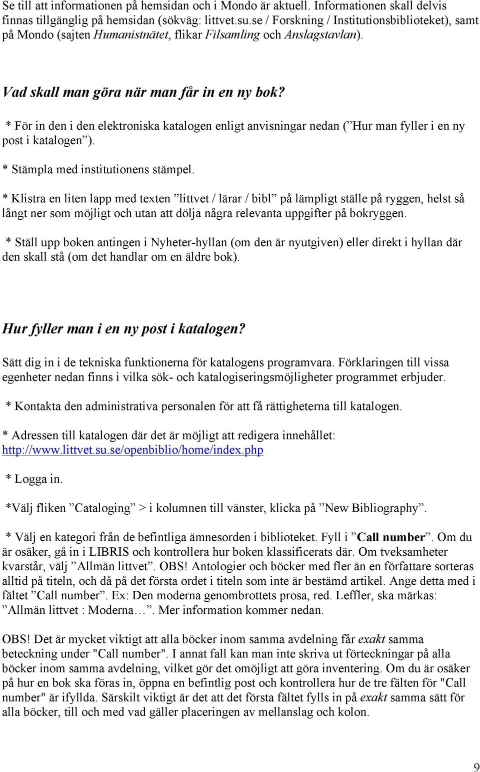 * För in den i den elektroniska katalogen enligt anvisningar nedan ( Hur man fyller i en ny post i katalogen ). * Stämpla med institutionens stämpel.