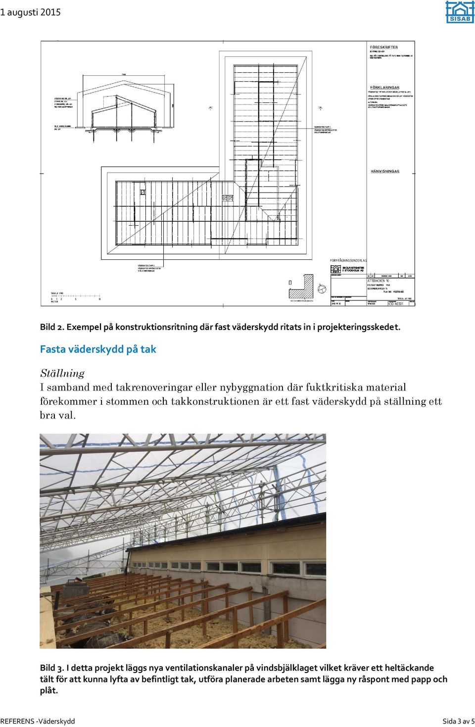 takkonstruktionen är ett fast väderskydd på ställning ett bra val. Bild 3.