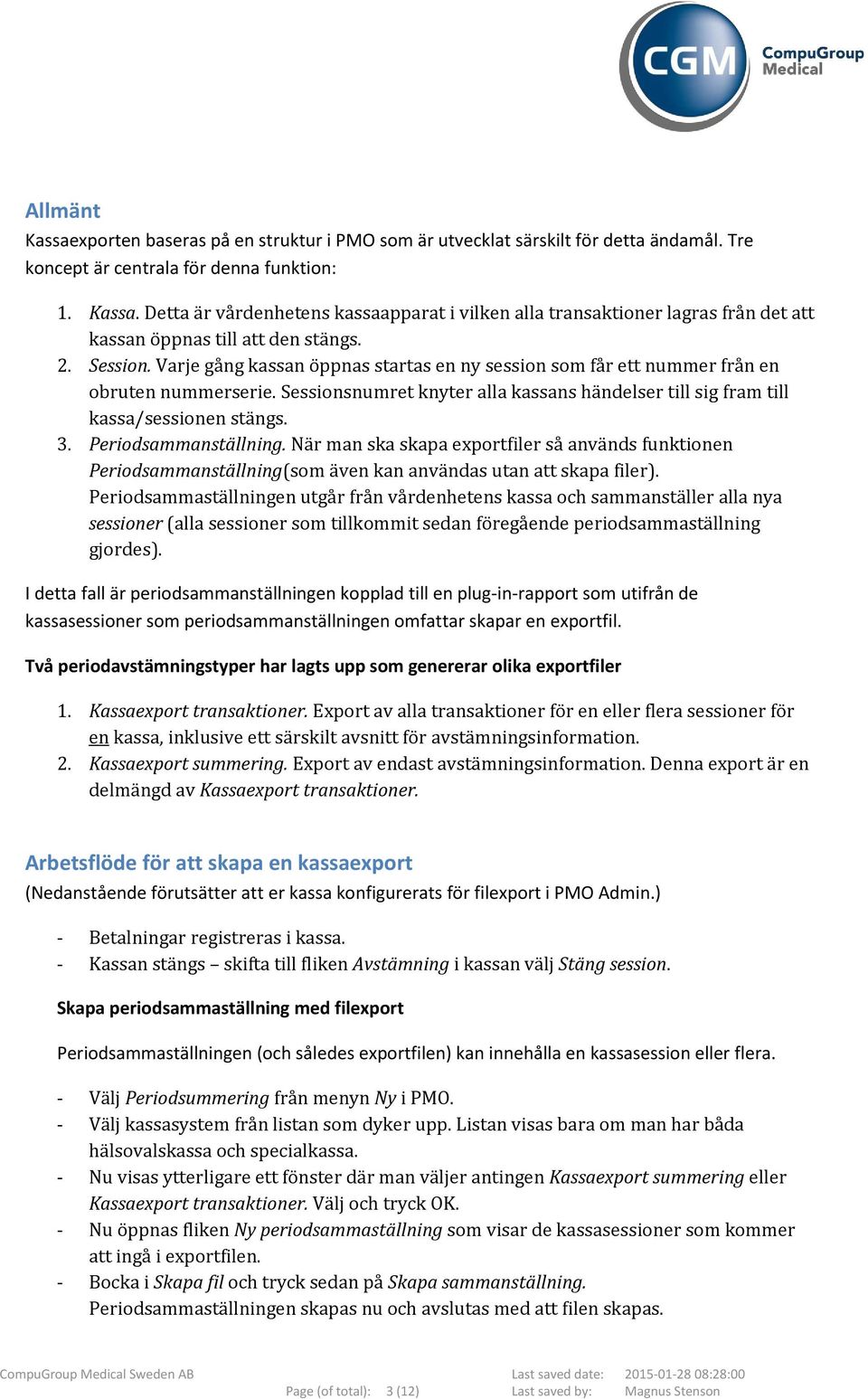 Periodsammanställning. När man ska skapa exportfiler så används funktionen Periodsammanställning(som även kan användas utan att skapa filer).