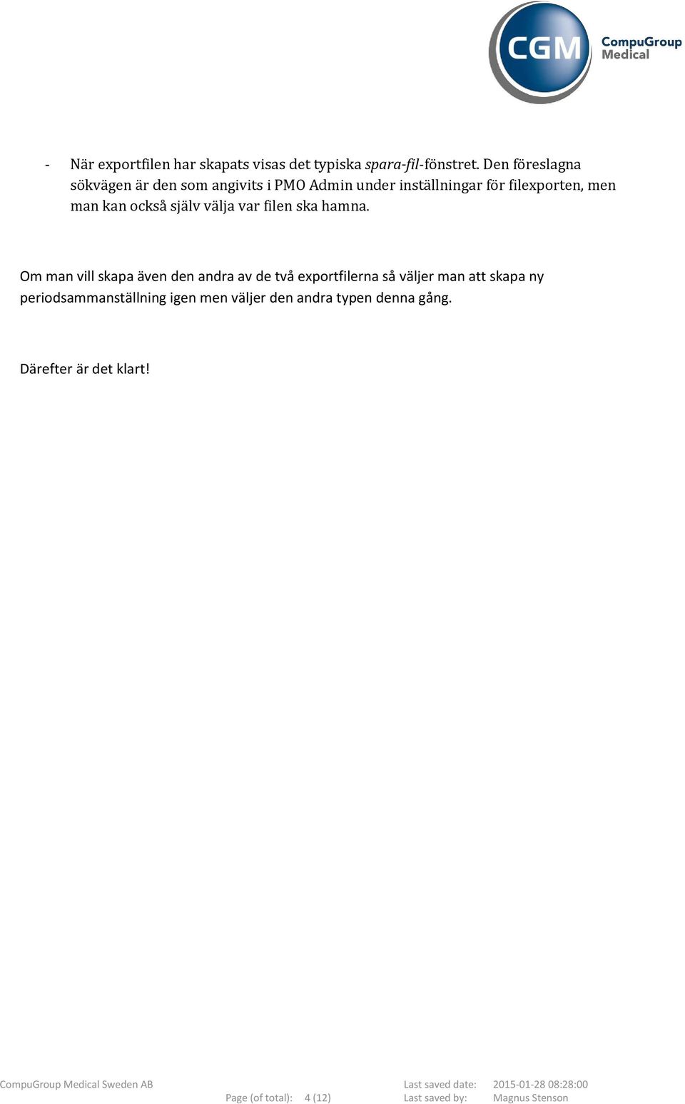 också själv välja var filen ska hamna.