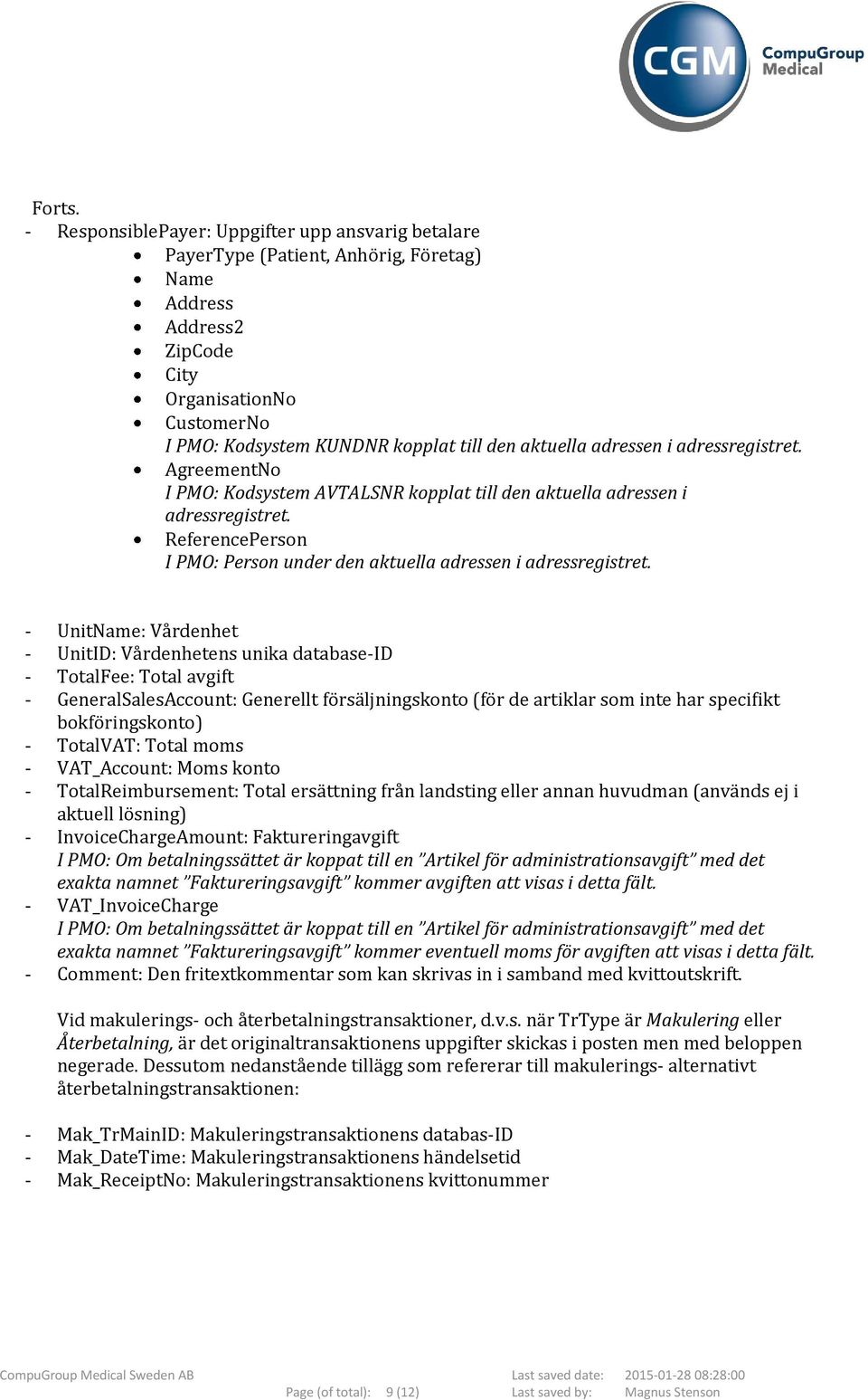 aktuella adressen i adressregistret. AgreementNo I PMO: Kodsystem AVTALSNR kopplat till den aktuella adressen i adressregistret.
